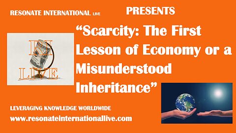 “Scarcity: The First Lesson of Economy or a Misunderstood Inheritance”