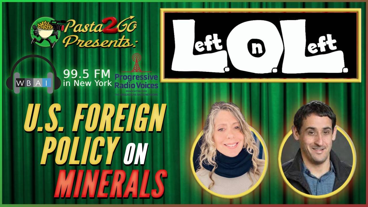 How is U.S. Foreign Policy Shaped by the Pursuit of Rare Earth Minerals? - Left on Left - WBAI in NY