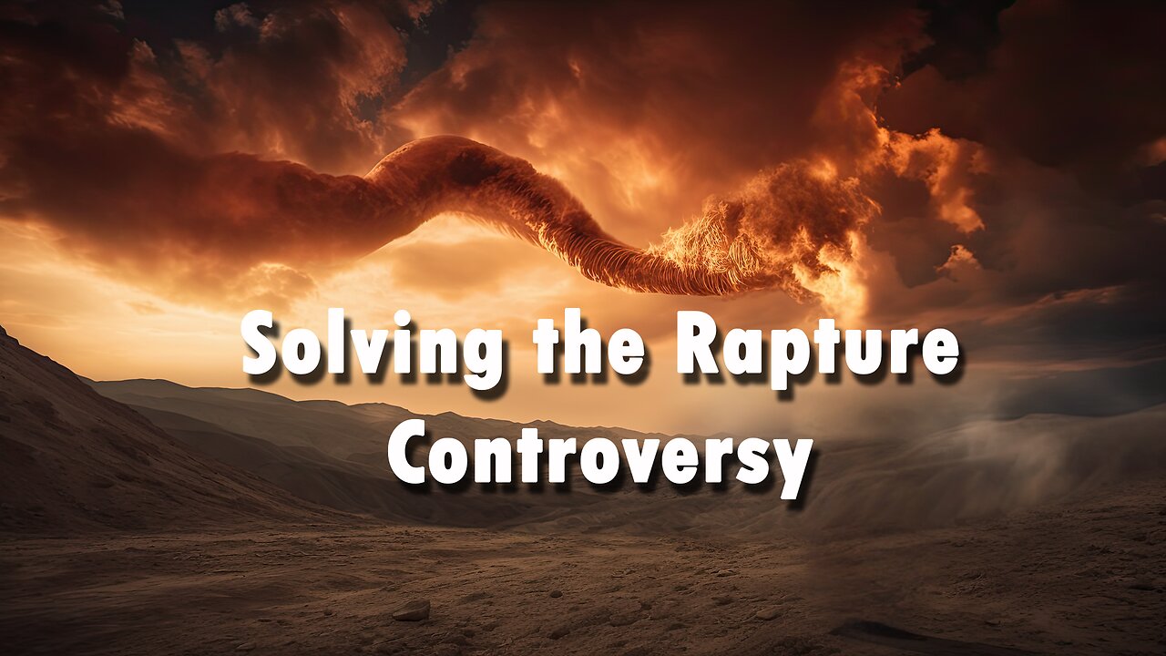 Solving the Rapture Controversy - Dr. Larry Ollison