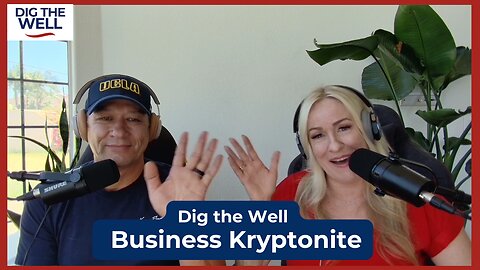 Dig the Well | Episode 33: Business Kryptonite
