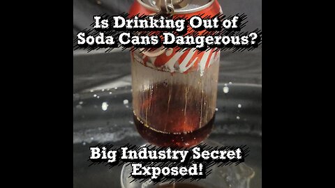 Is Drinking out of Soda Cans Dangerous? Big Industry Secret Exposed!