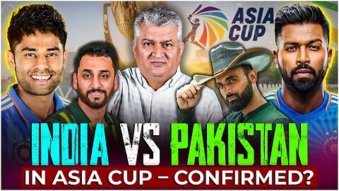 India vs Pakistan in Asia Cup – Confirmed?