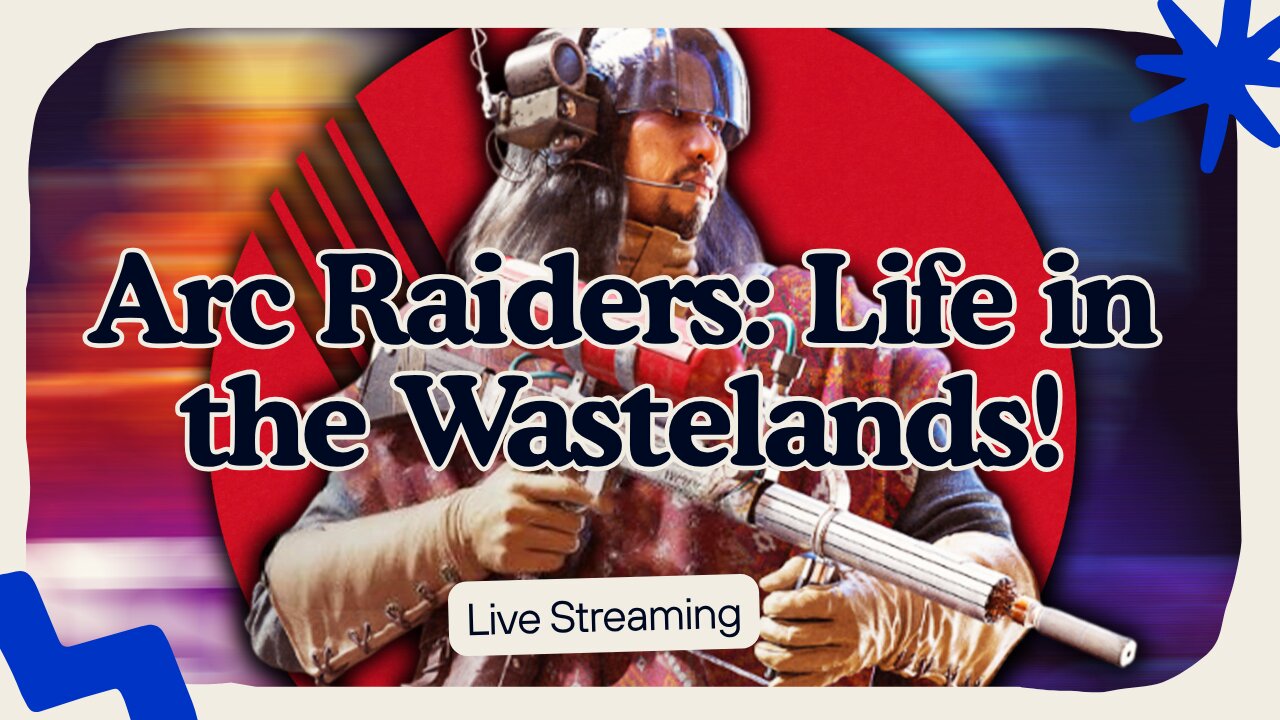 Live Arc Raiders: Life In The Wastelands!