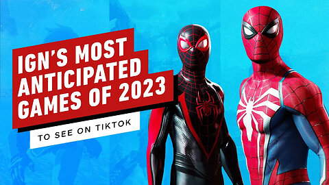 IGN’s Look Forward to the Most Anticipated Games to See on TikTok in 2023