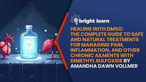 BrightLearn - Healing with DMSO: The Complete Guide to Safe and Natural Treatments for Managing Pain, Inflammation, and Other Chronic Ailments with Dimethyl Sulfoxide by Amandha Dawn Vollmer