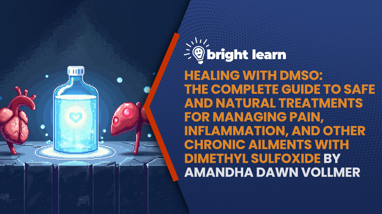 BrightLearn - Healing with DMSO: The Complete Guide to Safe and Natural Treatments for Managing Pain, Inflammation, and Other Chronic Ailments with Dimethyl Sulfoxide by Amandha Dawn Vollmer