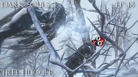 Dark Souls 3 Ep 48: Tree Hugger