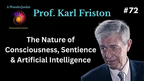 #72 Prof. Karl Friston - The Nature of Consciousness, Sentience & Artificial Intelligence