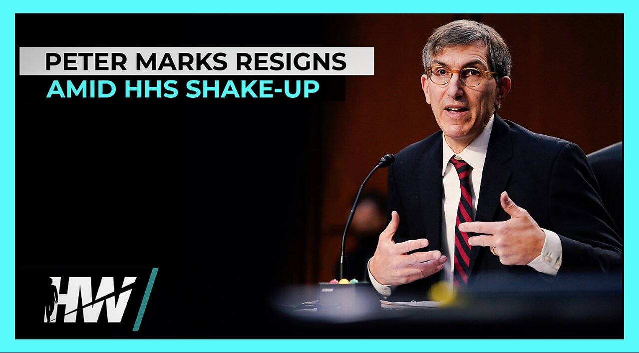 PETER MARKS RESIGNS AMID HHS SHAKEUP