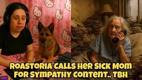 🛑 ROASTORIA (PART 3) CALLS HER SICK MOM FOR SYMPATHY CONTENT...TBH 9-13-25