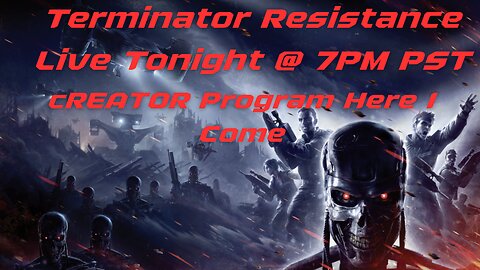 Live Tonight AT 7PM PST Terminator Resistance! Smashing Out Those Hours!