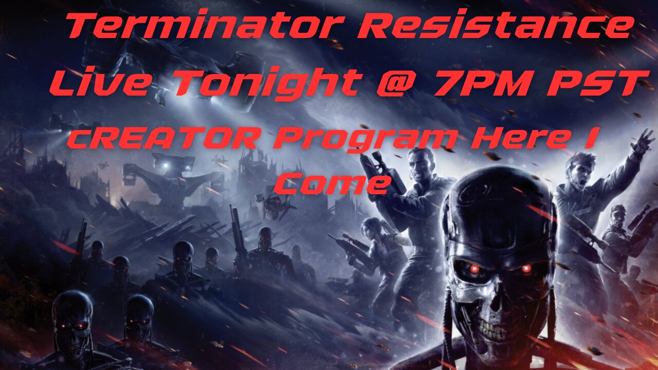 Live Tonight AT 7PM PST Terminator Resistance! Smashing Out Those Hours!