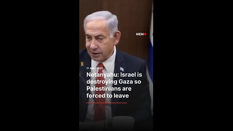 Netanyahu: Israel is destroying Gaza so Palestinians are forced to leave
