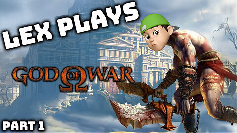 Lex Plays God of War - PART 1