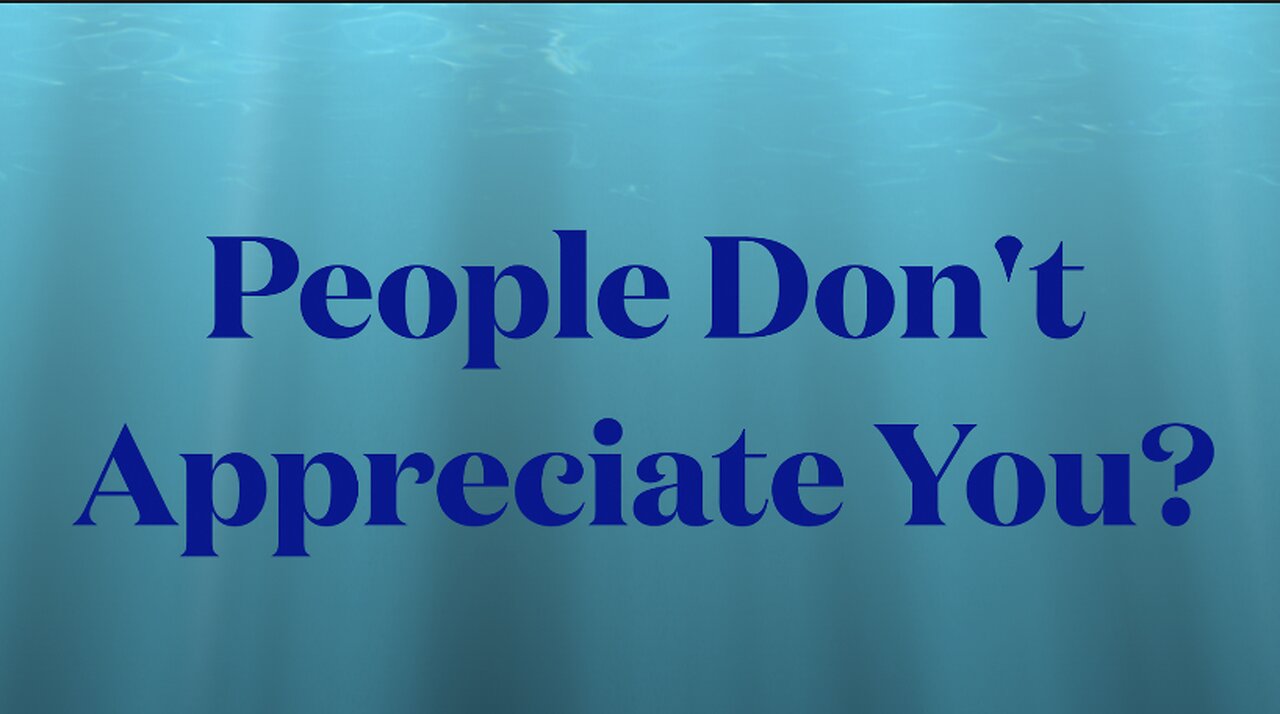 You are not appreciated?