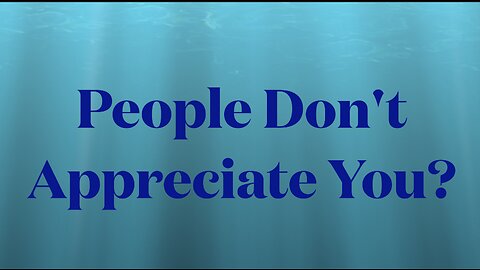 You are not appreciated?