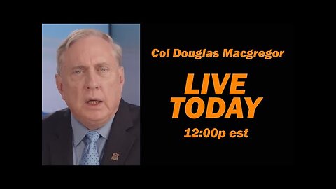 Col Douglas Macgregor LIVE TODAY