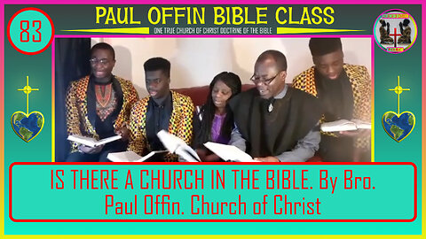 83| IS THERE A CHURCH IN THE BIBLE. By Bro. Paul Offin. Church of Christ (WhatsApp 00447930185451)
