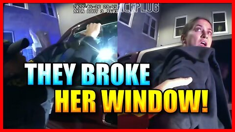 COPS BREAK WOMAN'S WINDOW & ARREST HER WITHOUT CAUSE!