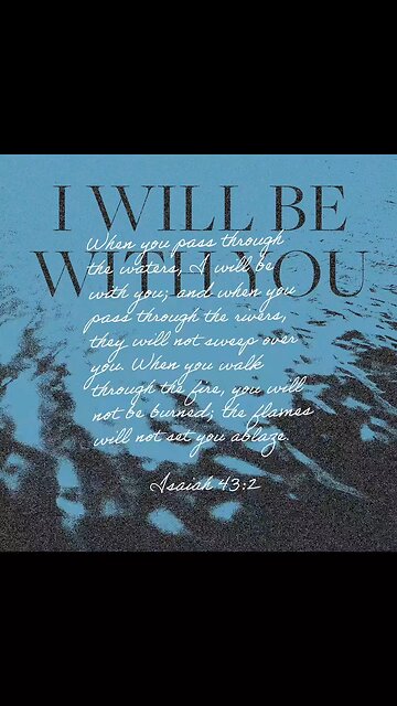 When Thou Shalt Pass Through The Waters, I Will Be With Thee: And The Rivers Shall Not Cover Thee. W