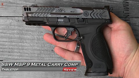 S&W M&P 9 Metal Carry Comp Tabletop Review and Field Strip