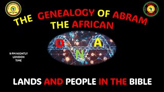 AFRICA IS THE HOLY LAND || THE GENEALOGY OF ABRAM || LANDS AND PEOPLE IN THE BIBLE
