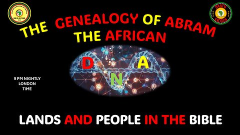 AFRICA IS THE HOLY LAND || THE GENEALOGY OF ABRAM || LANDS AND PEOPLE IN THE BIBLE