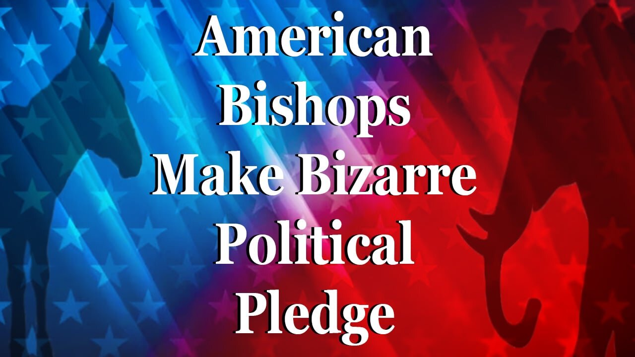American Bishops Make Bizarre Political Pledge