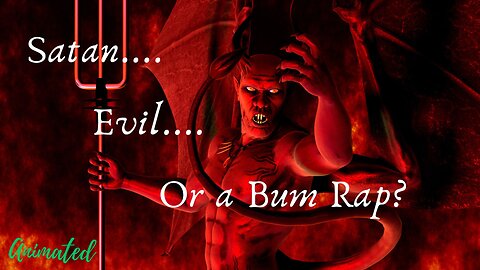 Satan Evil or Bum Rap?