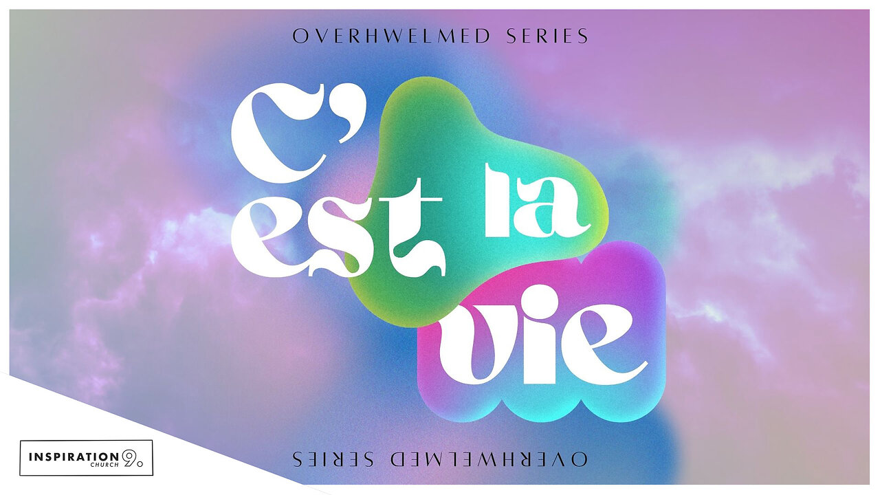 Overwhelmed Series: C'est La Vie // March 16, 2025