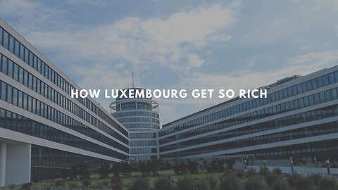 How Luxembourg Get So Rich 🤑💯