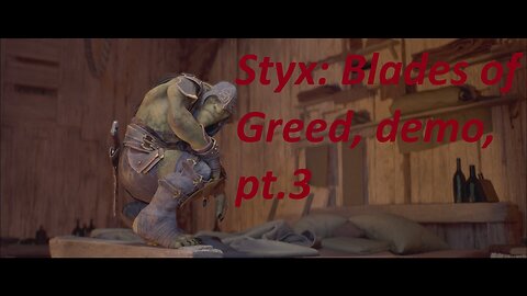 Styx: Blades of Greed (Demo), blind playthrough of demo, pt.3