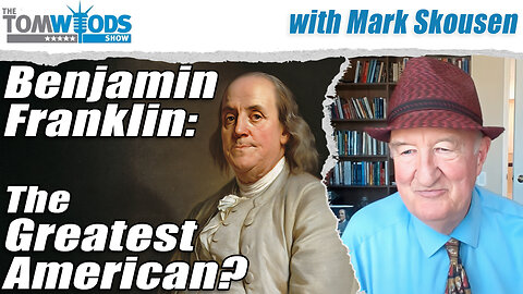 Benjamin Franklin: The Greatest American? | Tom Woods Show #2648