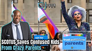 SCOTUS Saves Confused Kids From Crazy Parents - Upholds Ban On Child Mutilation