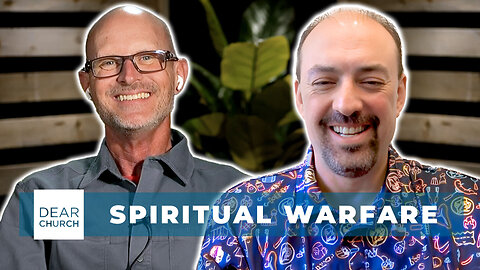Spiritual Warfare | Dear Church Ep. #336