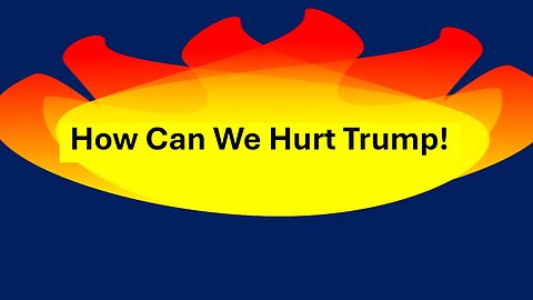 How can we hurt Trump! (revised from end of March 2025)