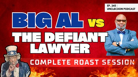 EP 345 | BIG AL vs THE DEFIANT LAWYER — COMPLETE ROAST SESSION | Big Al vs The Defiant Lawyer