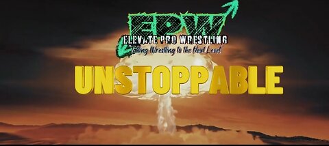 ELEVATE PROWRESTLING - UNSTOPPABLE