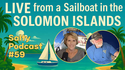 🚨 Salty Podcast #59 | Streaming from a Sailboat in the Solomon Islands! 🚨