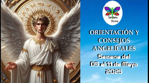 😊 ORIENTACIÓN Y CONSEJOS ANGELICALES 😊 Semana del 05 al 11 de Mayo 2025