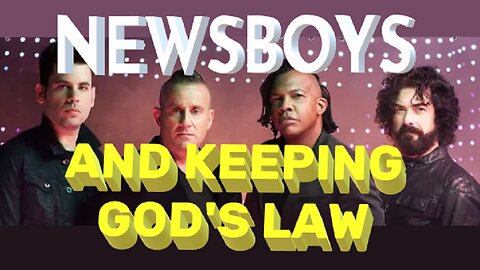 NEWSBOYS and Keeping God's Law