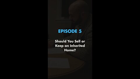 Sell or Keep an Inherited Home? 🏡 | (Ep. 5)