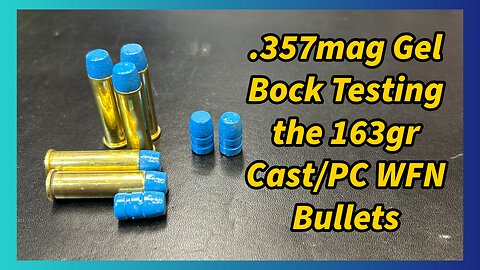 .357mag Ballistic Gel Block Testing the Cast and Powder Coated 163gr WFN Bullets
