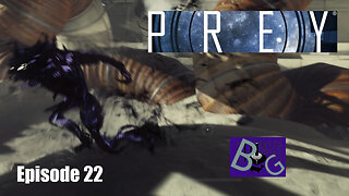 Prey Playthrough Episode 22 (pt 1)