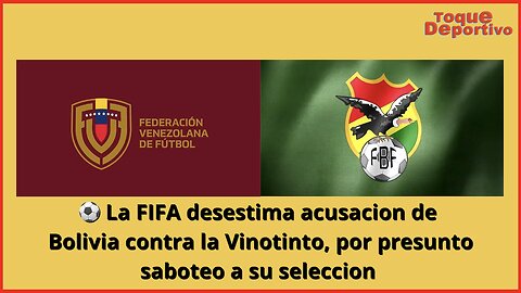 FIFA confirma que desestima acusación de Bolivia contra la Vinotinto