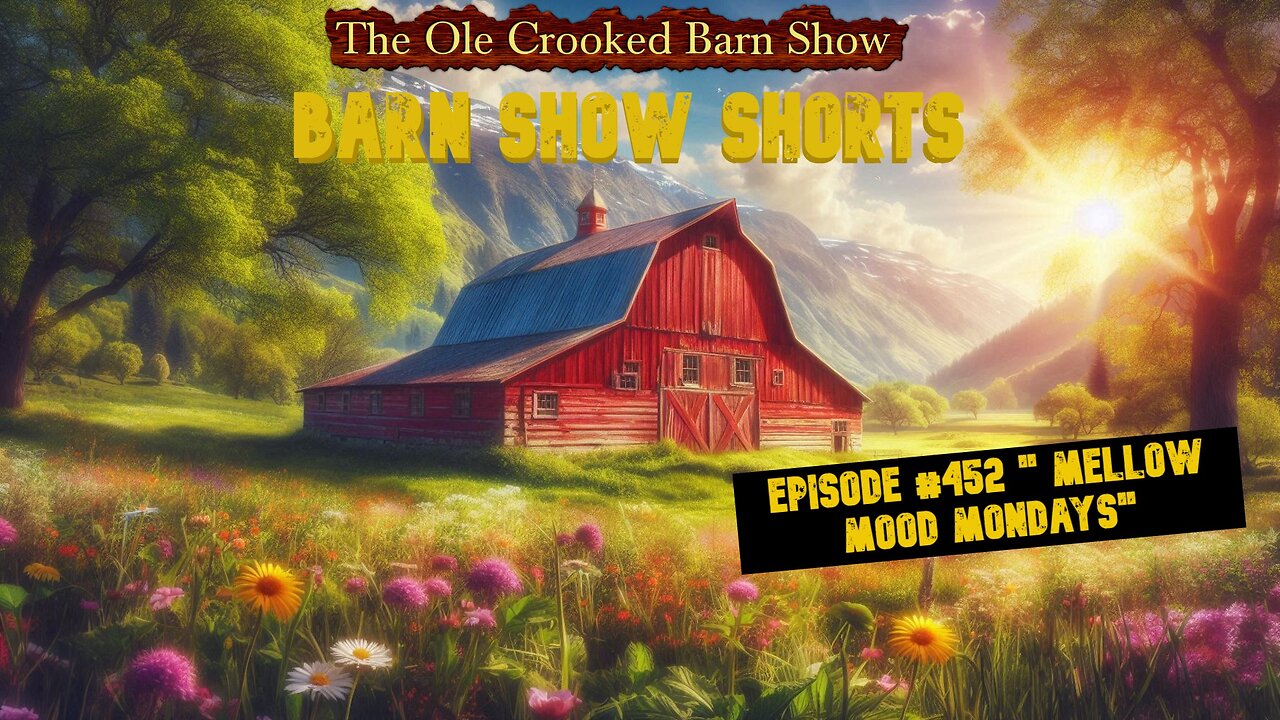 “Barn Show Shorts” Ep. #452 “Mellow Mood Mondays”