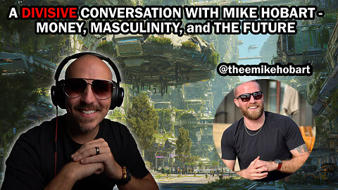 A Divisive Conversation with Mike Hobart - Money, Masculinity, and The Future