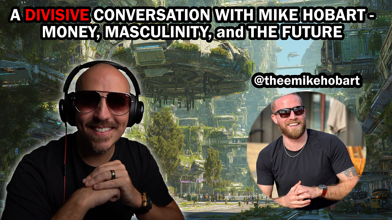 A Divisive Conversation with Mike Hobart - Money, Masculinity, and The Future