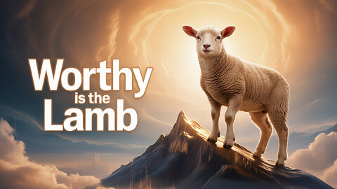 God and the Lamb are Worthy of Worship | Revelation to John