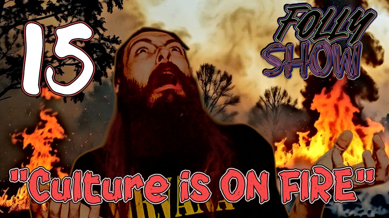 Culture Is Burning Down... | Folly Show 15 (Extra Cut)